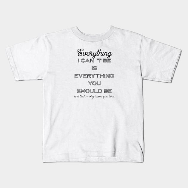 Everything i can´t be is everything you should be Kids T-Shirt by LEMEDRANO